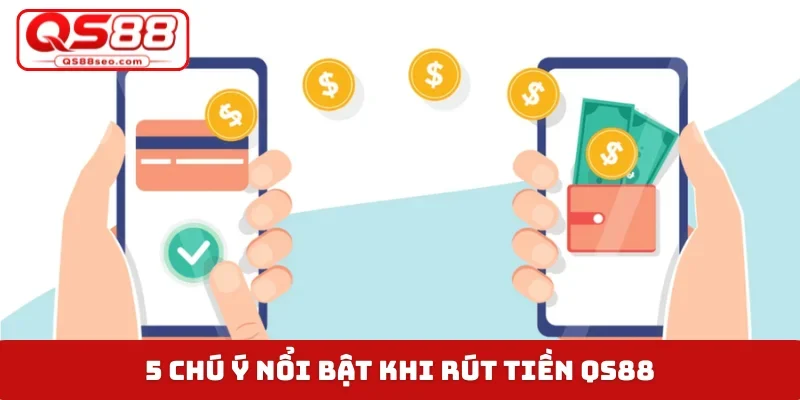 5 chú ý nổi bật khi rút tiền QS88