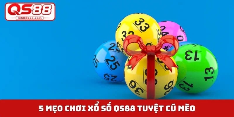 5 mẹo chơi xổ số QS88 tuyệt cú mèo