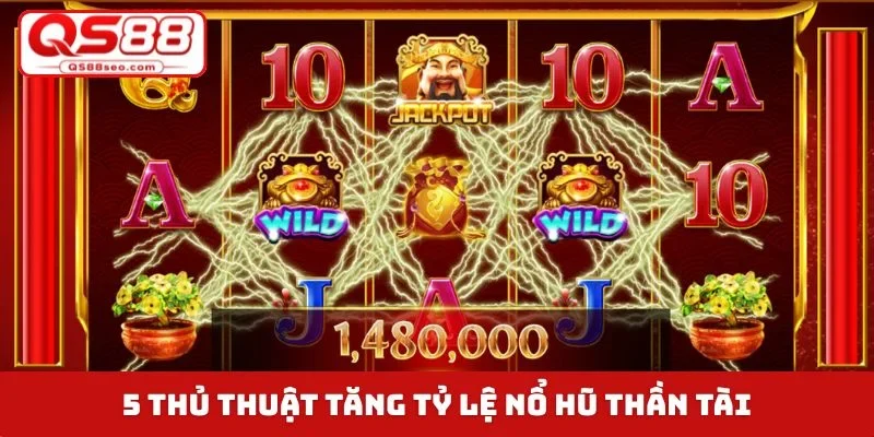 5 thủ thuật tăng tỷ lệ nổ hũ Thần Tài