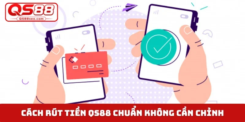 Cách rút tiền QS88 chuẩn không cần chỉnh