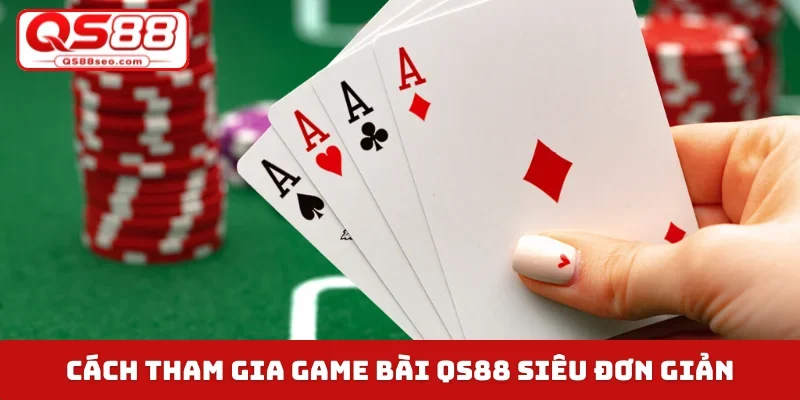 Cách tham gia game bài QS88 siêu đơn giản
