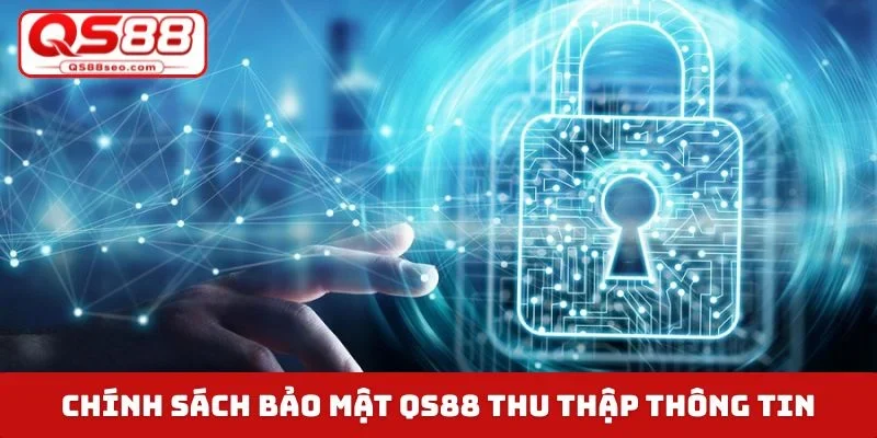 Chính sách bảo mật QS88 thu thập thông tin