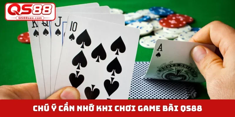 Chú ý cần nhớ khi chơi game bài QS88