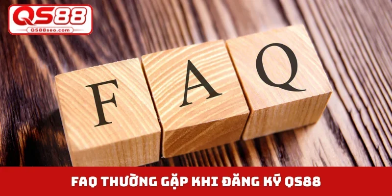FAQ thường gặp khi đăng ký QS88