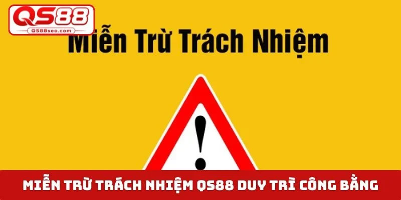 Miễn trừ trách nhiệm QS88 duy trì cá cược công bằng