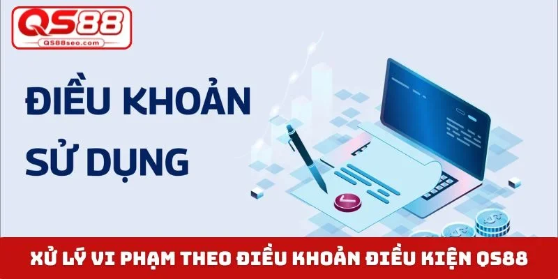 Xử lý vi phạm theo điều khoản điều kiện QS88